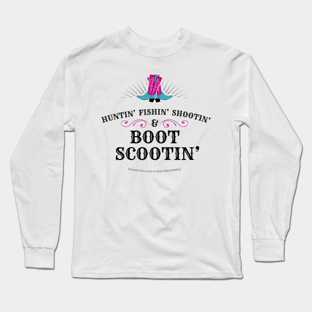 Huntin’ Fishin’ Shootin’ & Boot Scootin’ Cowgirl Boots Long Sleeve T-Shirt by Reid Walley